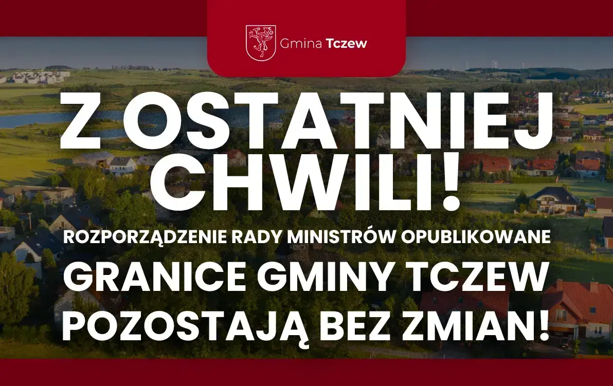 Zdjęcie do Z OSTATNIEJ CHWILI! Granice Gminy Tczew pozostają bez zmian!