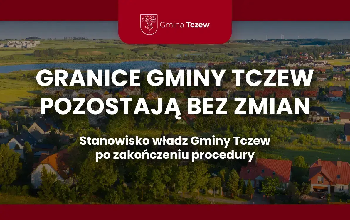 Zdjęcie do GRANICE GMINY TCZEW POZOSTAJĄ BEZ ZMIAN. Stanowisko władz Gminy...